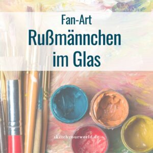 Fan-Art Malerei: Rußmännchen im Glas